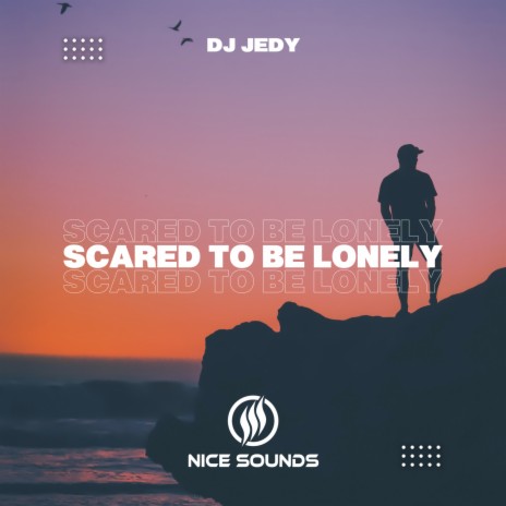 Scared To Be Lonely | Boomplay Music