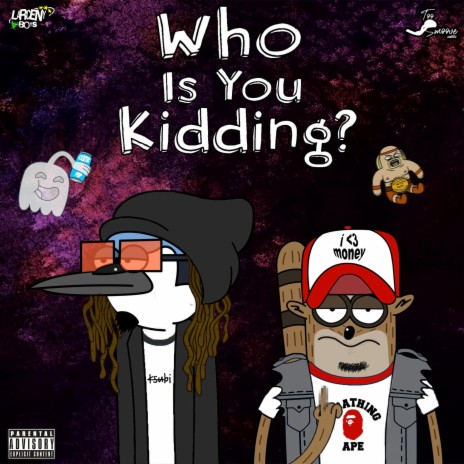 Who Is You Kidding? ft. ceezen | Boomplay Music