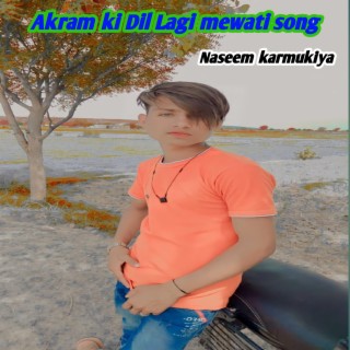 Akram Ki Dil Lagi Mewati Song