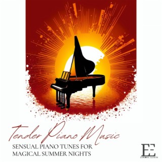 Tender Piano Music: Sensual Piano Tunes for Magical Summer Nights