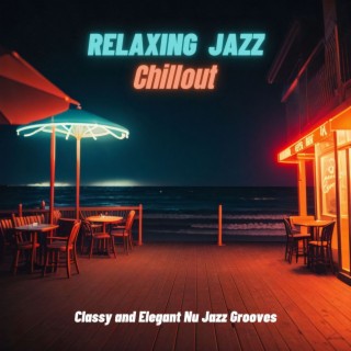 Relaxing Jazz Chillout: Classy and Elegant Nu Jazz Grooves