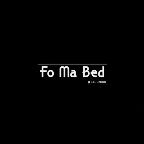 Fo Ma Bed (Radio Edit) ft. LIL DBOOO | Boomplay Music