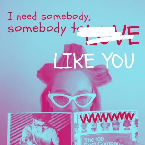 I need somebody, somebody like you | Boomplay Music