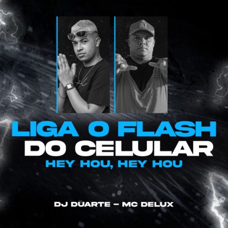 Liga o Flash do celular - Hey Hou, Hey Hou ft. Mc Delux | Boomplay Music