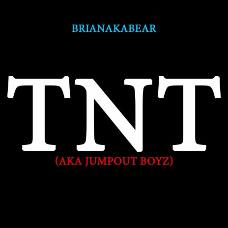 TNT (AKA Jumpout Boyz)