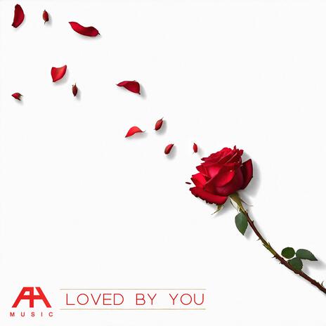 Loved by You | Boomplay Music