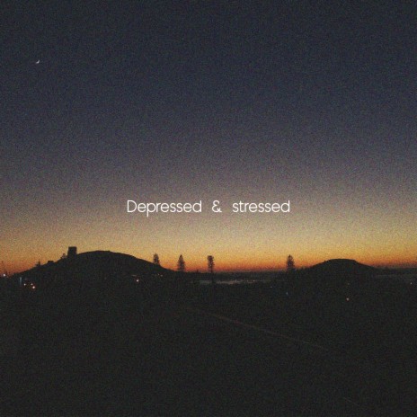 Depressed and Stressed | Boomplay Music