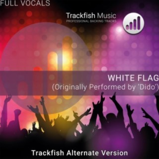 White Flag (Trackfish Alternate Version) [Originally Performed by 'Dido'] (Full Vocal Version)