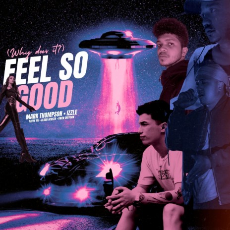 Feel so Good (Why Does It?) ft. Izzle, Patty Tiu, Alden Acosta & Owen Greyson | Boomplay Music