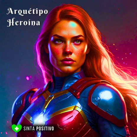 Arquétipo Heroína: Mulher Flexível, Otimista e Comunicadora | Boomplay Music