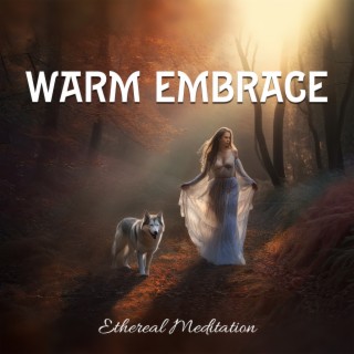 Warm Embrace: Ethereal Soothing Ambient Deep Meditation for Instant Relief from Stress and Anxiety