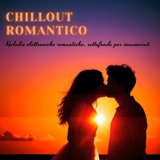 Chillout romantico: Melodie elettroniche romantiche, sottofondo per innamorati