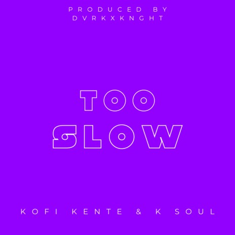 too slow. ft. K Soul | Boomplay Music