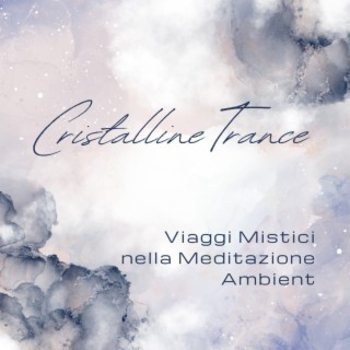 Cristalline Trance - Viaggi Mistici nella Meditazione Ambient