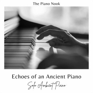 Echoes of an Ancient Piano Solo Ambient Piano