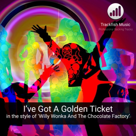 I've Got A Golden Ticket (In the style of 'Willy Wonka And The Chocolate Factory') | Boomplay Music