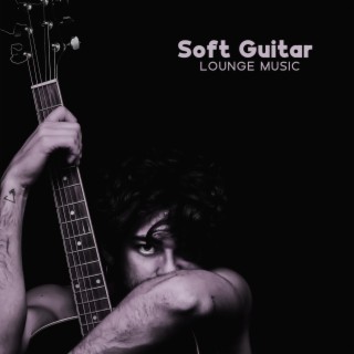 Soft Guitar Lounge Music: Calmness And Relaxation, Perfect Lounge Ambiance