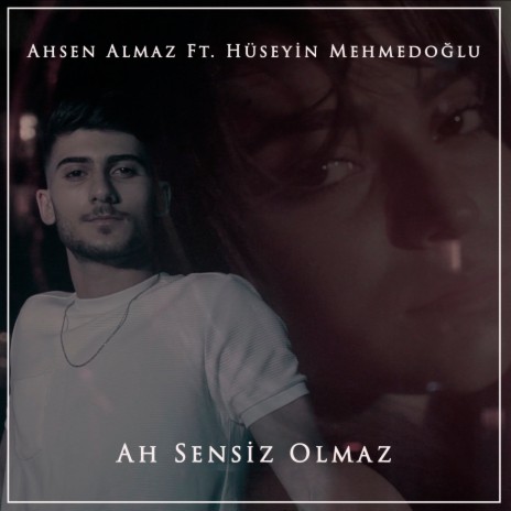 Ah Sensiz Olmaz ft. Hüseyin Mehmedoğlu | Boomplay Music