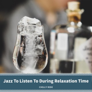 Jazz To Listen To During Relaxation Time