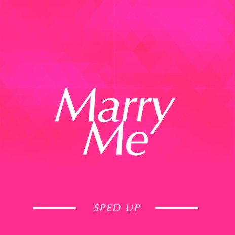 Marry Me (Sped Up)