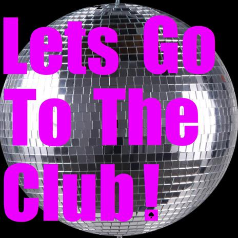 Let's go to the club | Boomplay Music