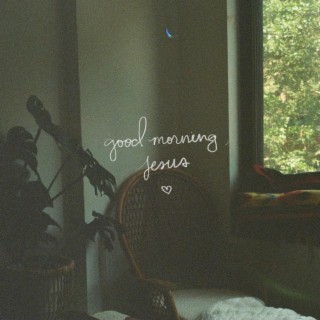 good morning jesus lyrics | Boomplay Music
