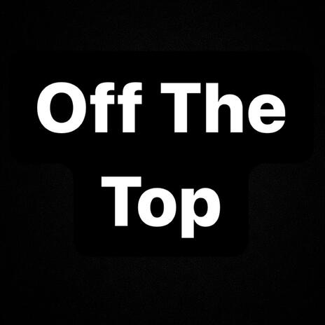 Off The Top | Boomplay Music