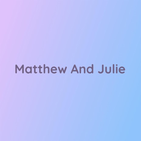 Matthew And Julie | Boomplay Music