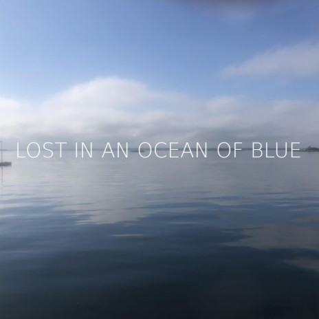 Lost in an ocean of blue ft. Kari DeNeal, Philippe Pansard, Edson Brasil de Castro & David Koehler | Boomplay Music