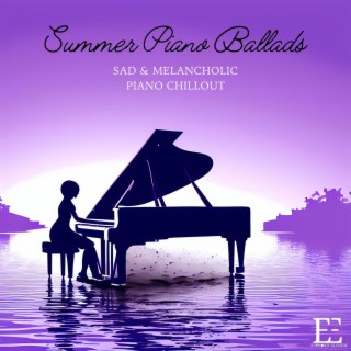 Summer Piano Ballads: Sad & Melancholic Piano Chillout