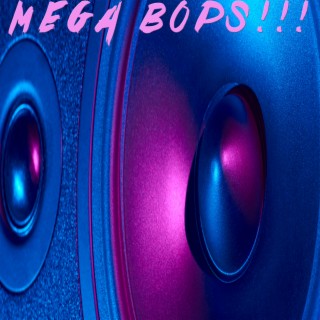 Mega Bops!!!