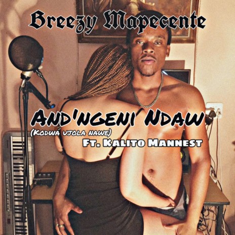 And'ngeni Ndawo (Kodw' uJola Nawe) ft. Kalito Mannest