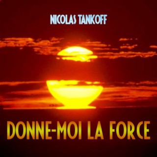 Donne-moi la force