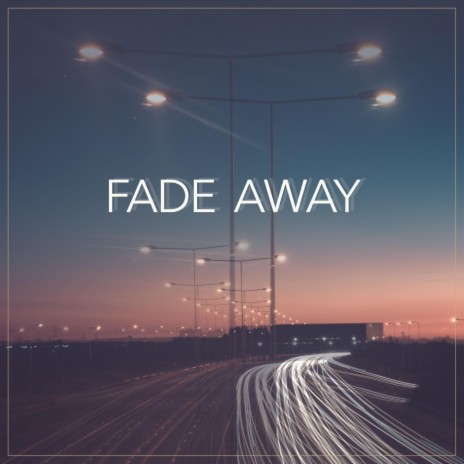 Fade Away | Boomplay Music