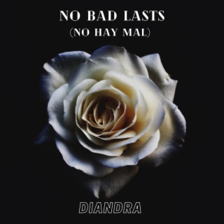 No Bad Lasts (No Hay Mal)