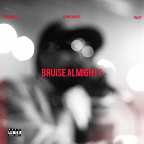 BRUISE ALMIGHTY ft. Chris Crooks & Foisey