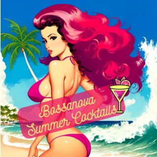 Bossanova Summer Cocktails: The Sound of Summer