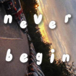 never_begin