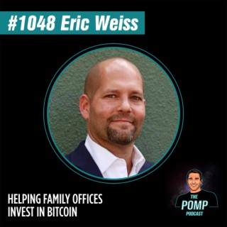 #1048 Eric Weiss On Helping Family Offices Invest In Bitcoin