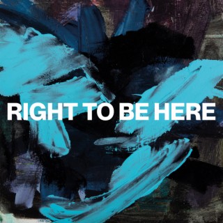 Right To Be Here