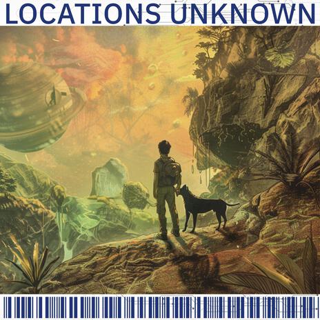 Locations Unknown | Boomplay Music