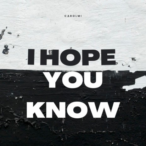 I HOPE YOU KNOW | Boomplay Music