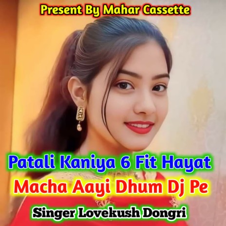 Patali Kaniya 6 Fit Hayat Macha Aayi Dhum Dj Pe | Boomplay Music