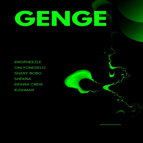 Genge ft. Onlyonedelo, Shanty Bobo, Shekina, Kipawa Crew & Kushman | Boomplay Music
