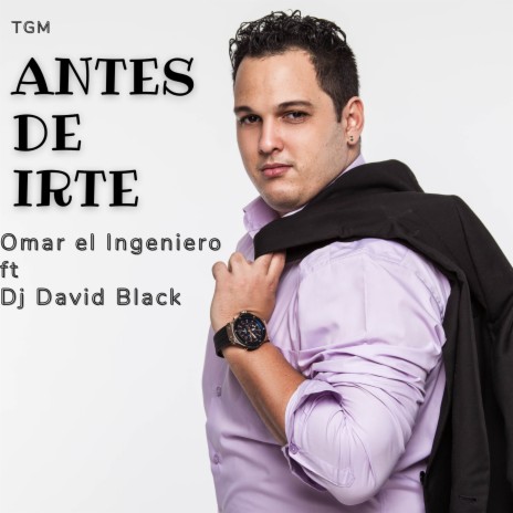 Antes de Irte ft. DJ David Black | Boomplay Music