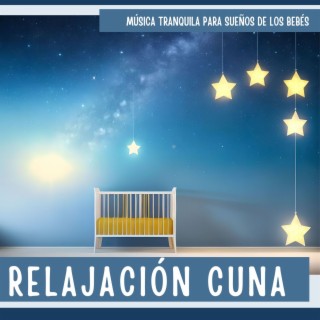 Relajación Cuna: Música Tranquila para Sueños de los Bebés