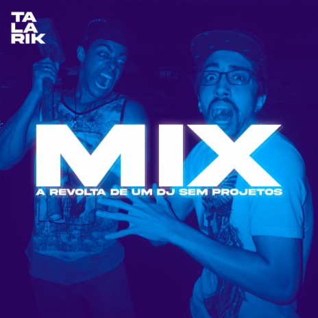 MIX - A REVOLTA DE UM DJ SEM PROJETOS | Boomplay Music