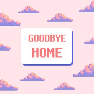 Goodbye Home