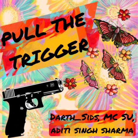 Pull the Trigger ft. Mc SU & Aditi Singh Sharma | Boomplay Music