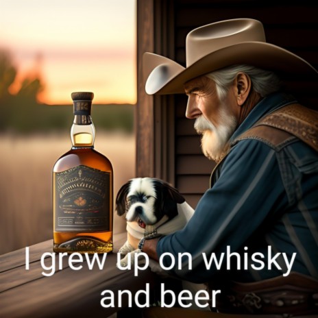 I Grew Up On Whisky And Beer | Boomplay Music